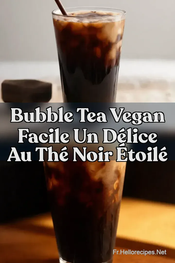 Bubble Tea Vegan Facile Un D&eacute;lice au Th&eacute; Noir &Eacute;toil&eacute;