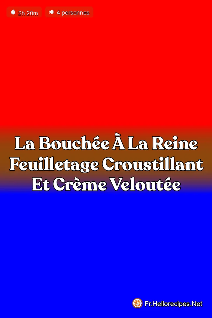 La Bouchée à la Reine Feuilletage Croustillant et Crème Veloutée