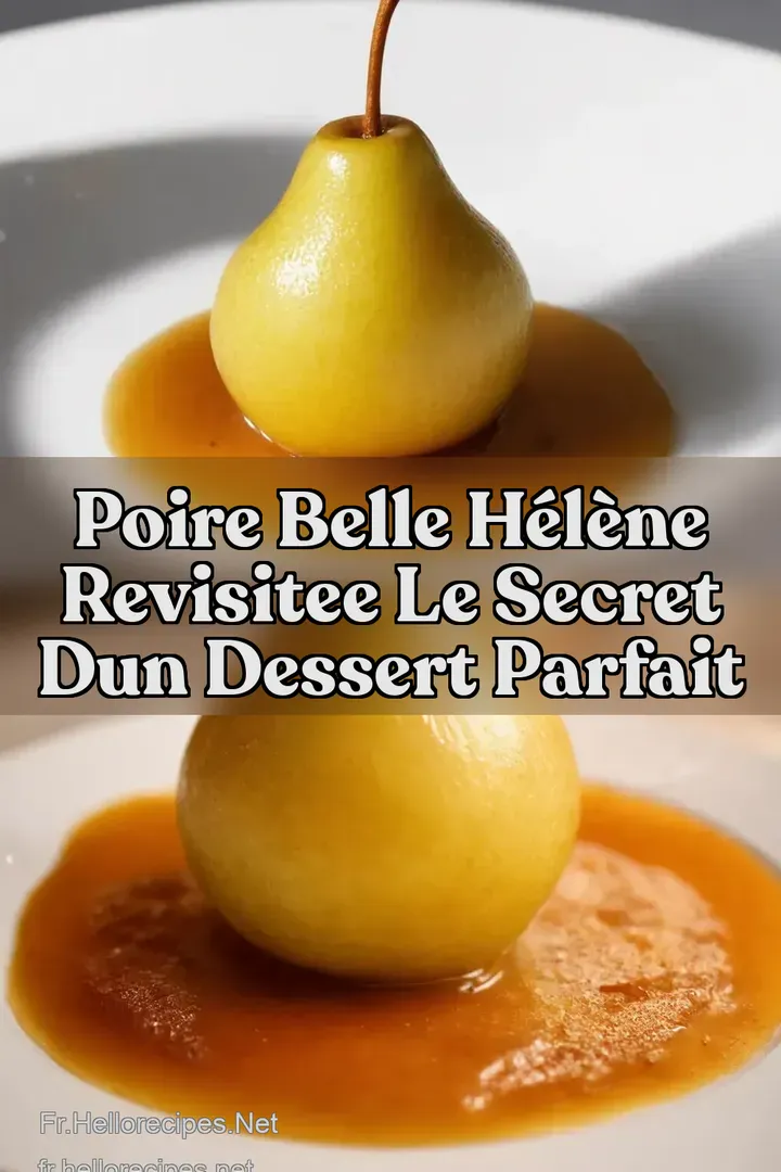 Poire Belle H&eacute;l&egrave;ne revisitee Le secret dun dessert parfait